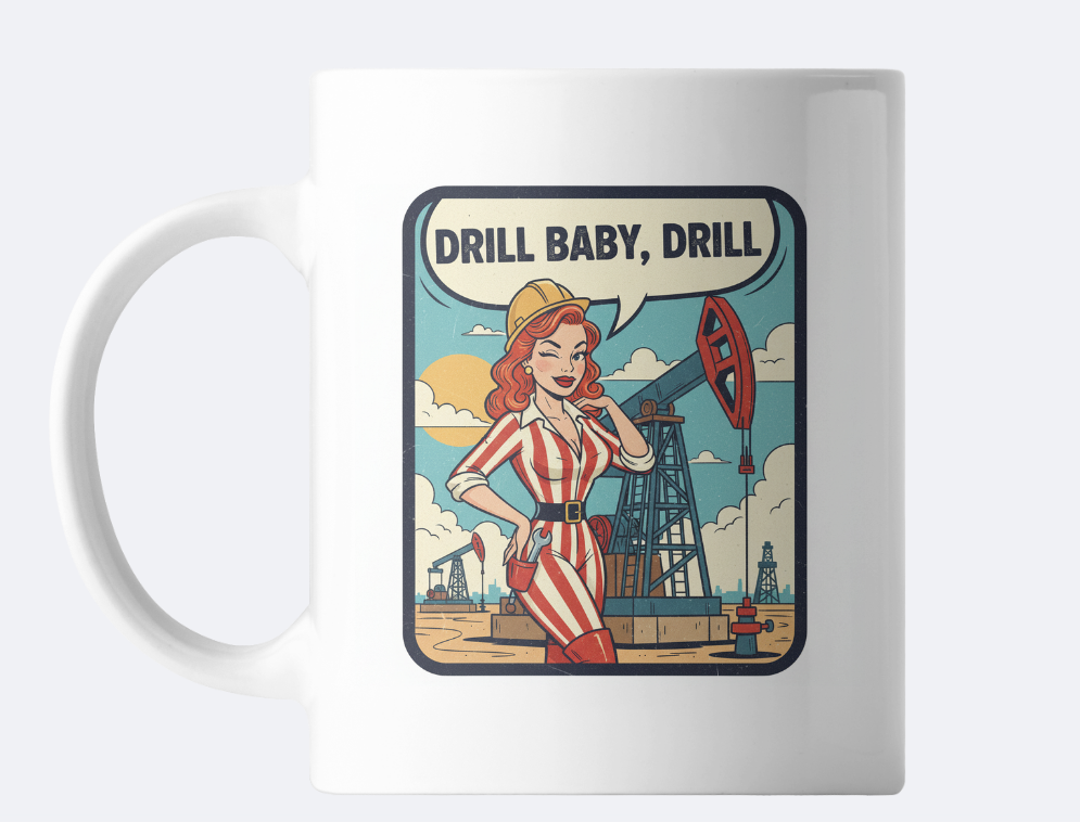 "Drill, Baby, Drill" Mug