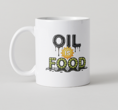 Oil Is Food Mug