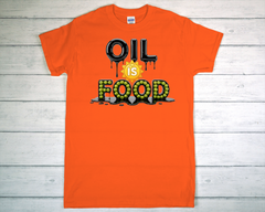 Oil Is Food T Shirt