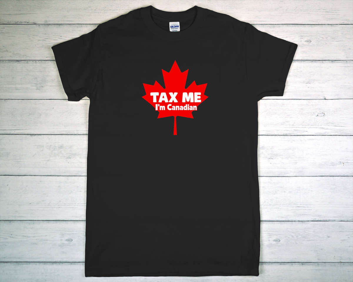 Tax Me, I'm Canadian T Shirt