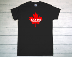 Tax Me, I'm Canadian T Shirt