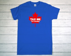 Tax Me, I'm Canadian T Shirt